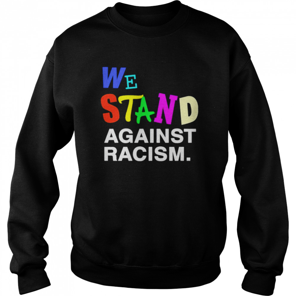 We Stand Against Racism Unisex Sweatshirt