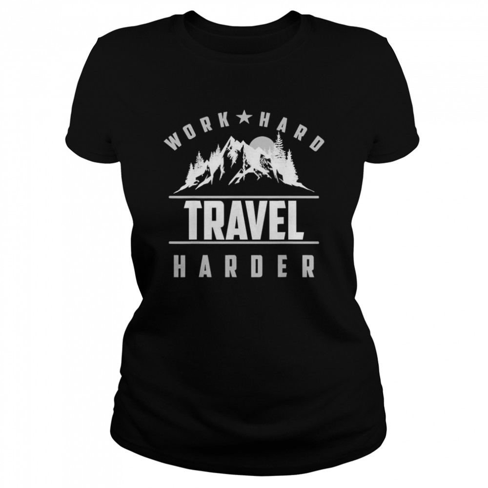 Work Hard Travel Harder Cute Travel Wanderlust Classic Women's T-shirt