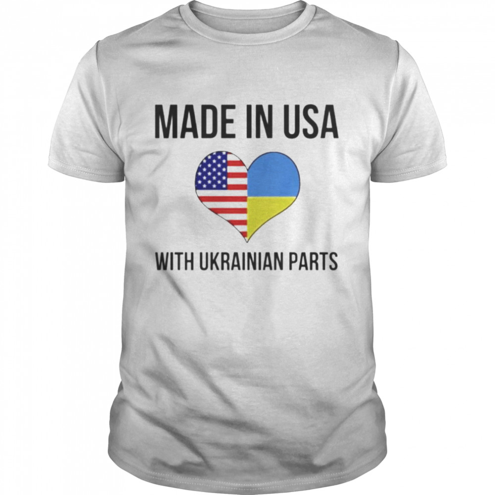Made in USA with Ukrainian parts shirt