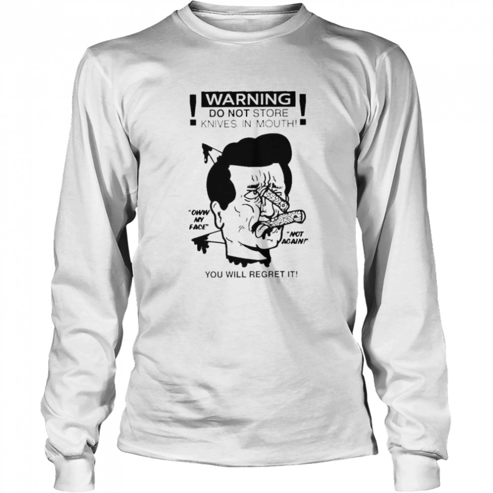 Warning Do Not Store Knives In Mouth shirt Long Sleeved T-shirt