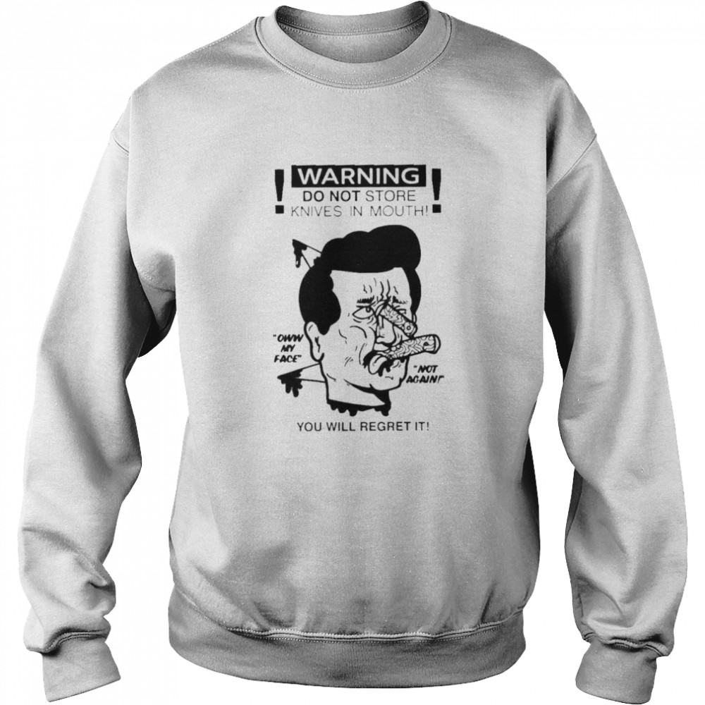 Warning Do Not Store Knives In Mouth shirt Unisex Sweatshirt