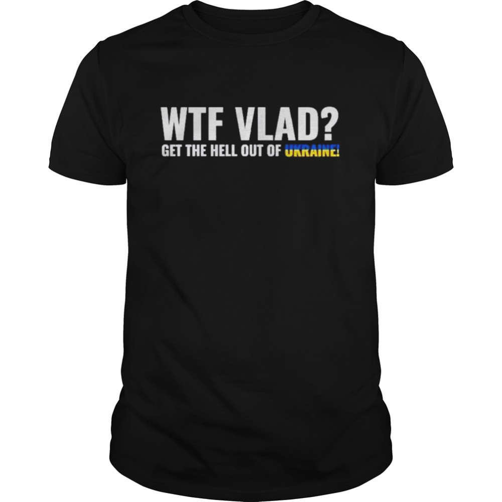 WTF Vlad Stand with Ukraine Anti Putin shirt Classic Men's T-shirt