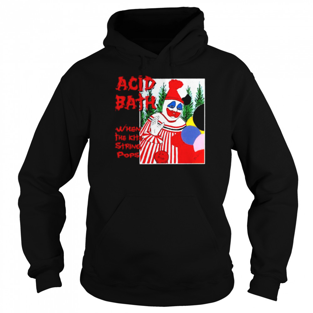 Acid Bath when the Kite String Pops T-shirt Unisex Hoodie