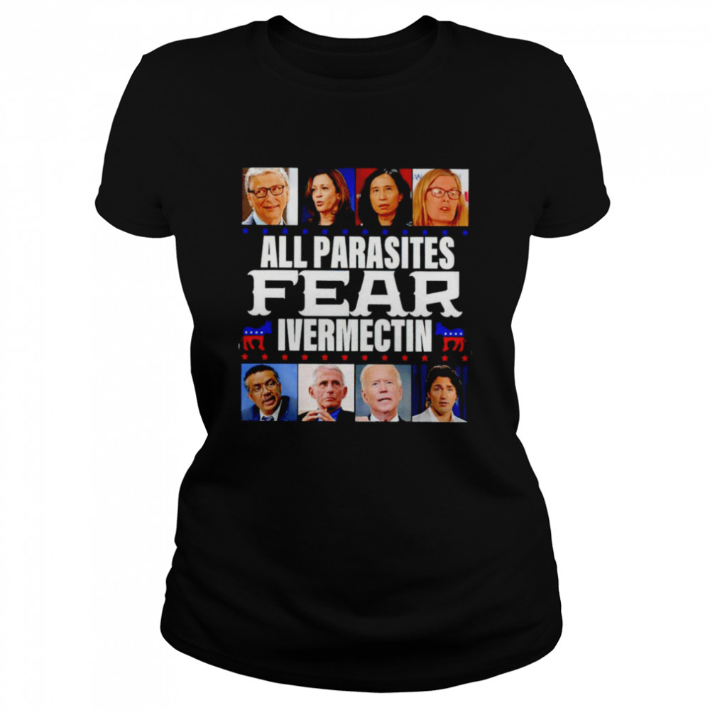 All Parasites Fear Ivermectin t Classic Women's T-shirt