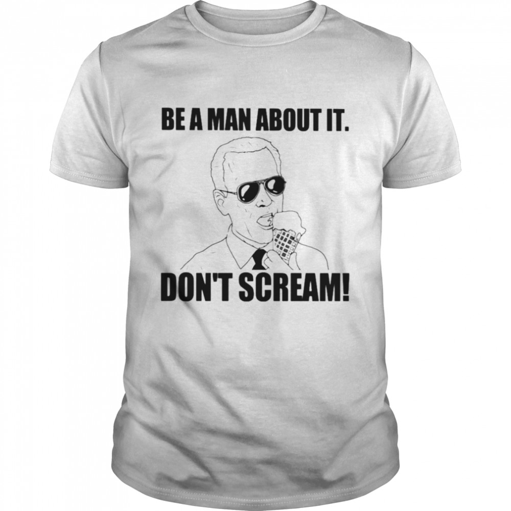 Biden Be A Man About It Don’t Scream Classic Men's T-shirt