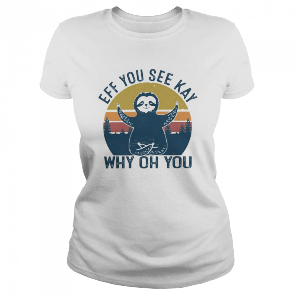 Eff You See Kay Why Oh You Sloth Yoga Vintage Classic Women's T-shirt