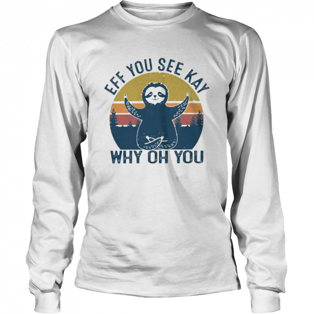 Eff You See Kay Why Oh You Sloth Yoga Vintage Long Sleeved T-shirt