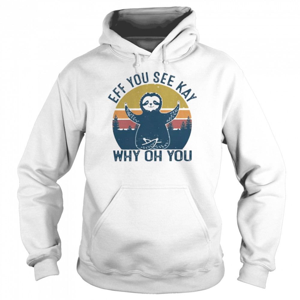Eff You See Kay Why Oh You Sloth Yoga Vintage Unisex Hoodie