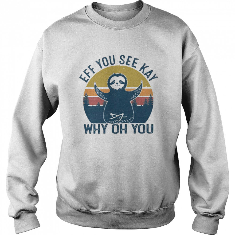 Eff You See Kay Why Oh You Sloth Yoga Vintage Unisex Sweatshirt