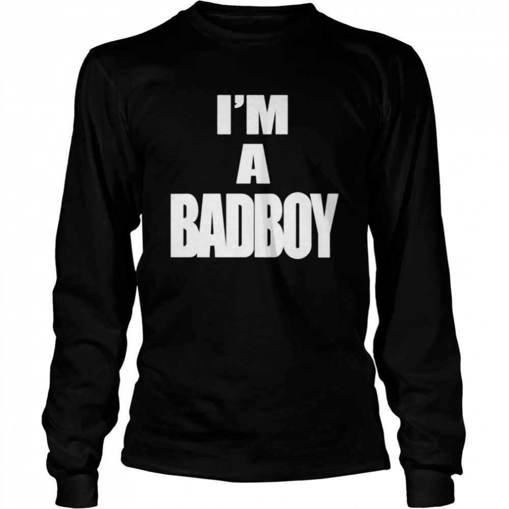 I’m a badboy shirt Long Sleeved T-shirt