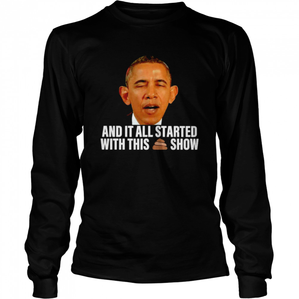 Obama And It All Started With This Show Long Sleeved T-shirt