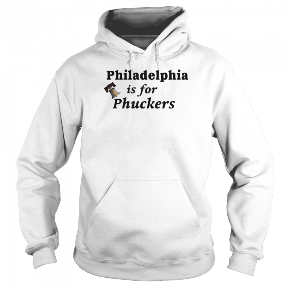 Philadelphia is for phuckers shirt Unisex Hoodie