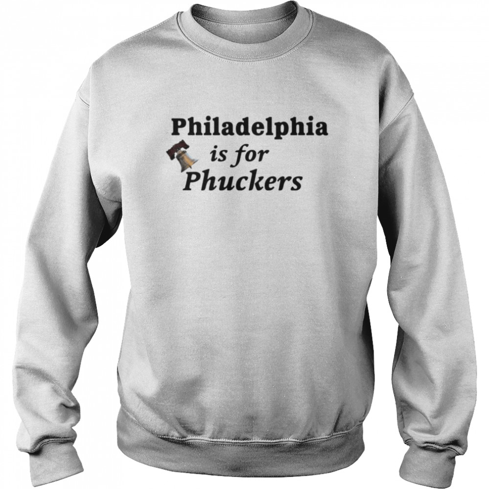 Philadelphia is for phuckers shirt Unisex Sweatshirt