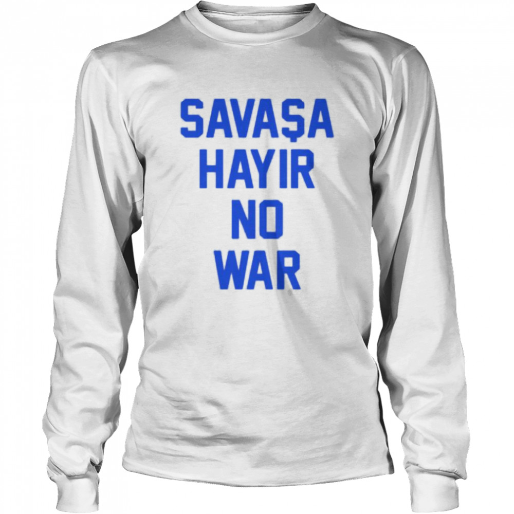 Savasa Hayir no war shirt Long Sleeved T-shirt