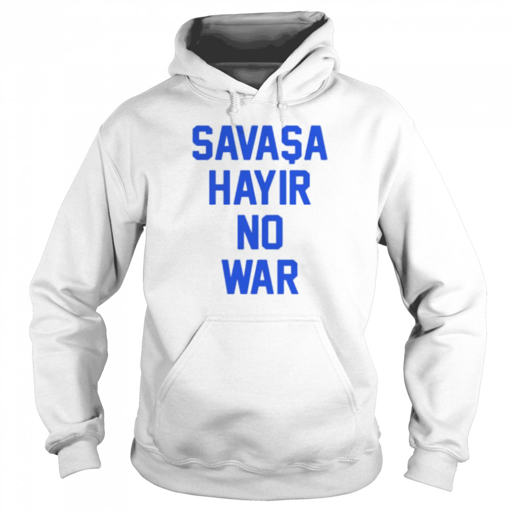 Savasa Hayir no war shirt Unisex Hoodie