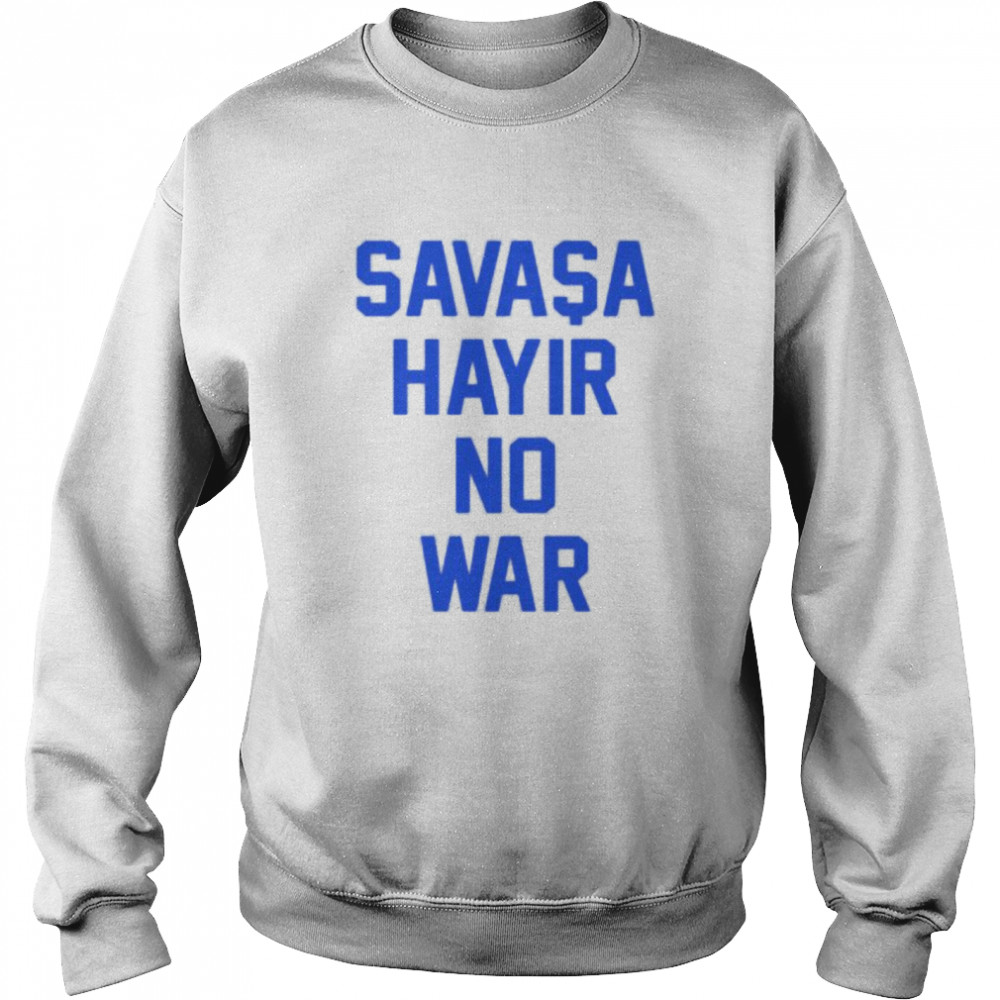 Savasa Hayir no war shirt Unisex Sweatshirt