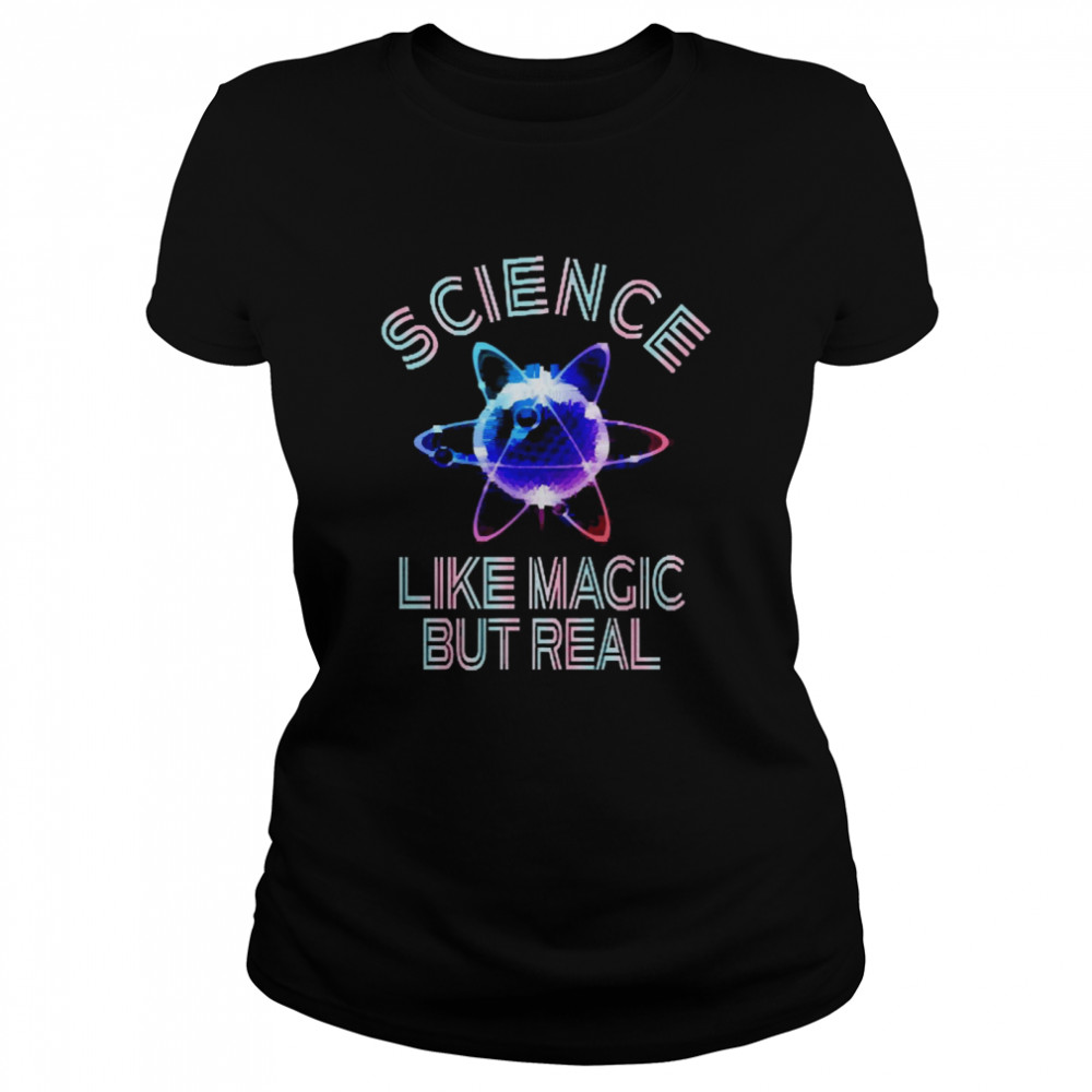 Science Like Magic But Real Classic Women's T-shirt