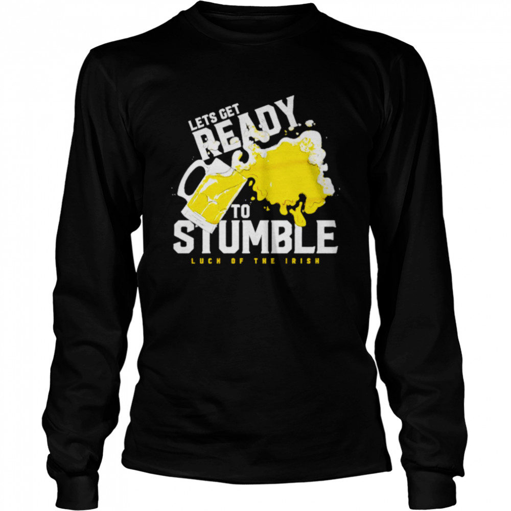 St Patrick’s day beer let’s get ready to stumble luch of the irish shirt Long Sleeved T-shirt
