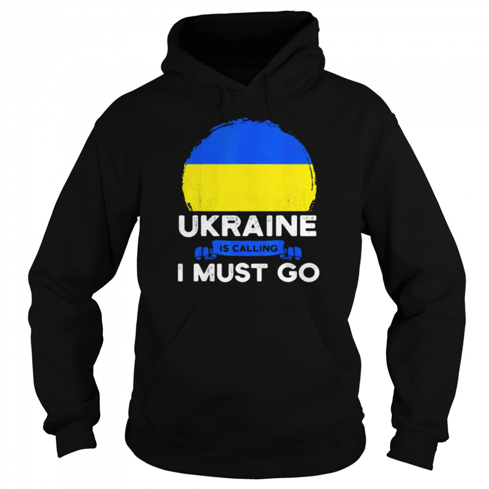 Ukraine Is Calling and I Must Go Unisex Hoodie