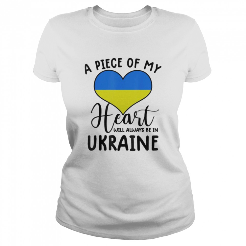 A piece of my heart will always be in Ukraine shirt Classic Women's T-shirt