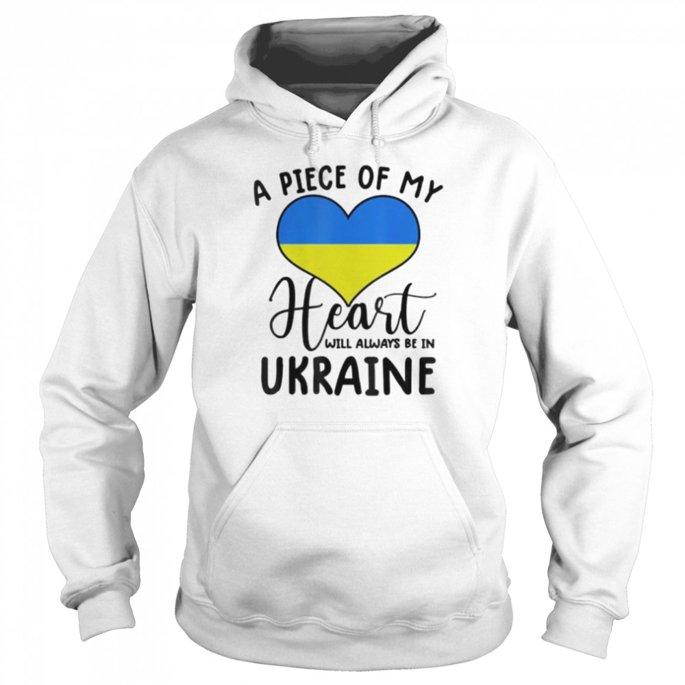 A piece of my heart will always be in Ukraine shirt Unisex Hoodie