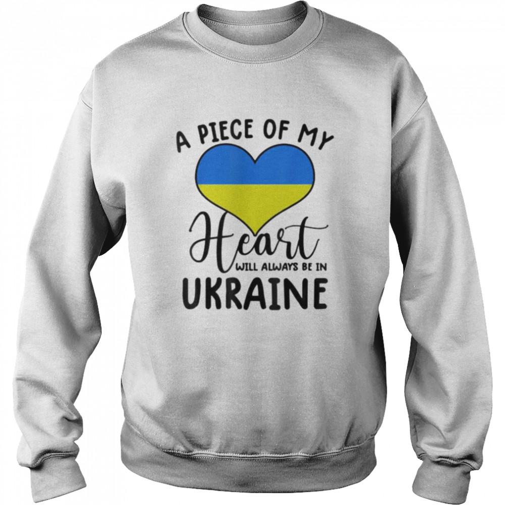 A piece of my heart will always be in Ukraine shirt Unisex Sweatshirt