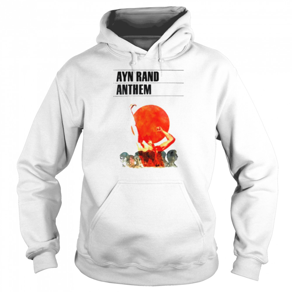 Ayn Rand Anthem shirt Unisex Hoodie