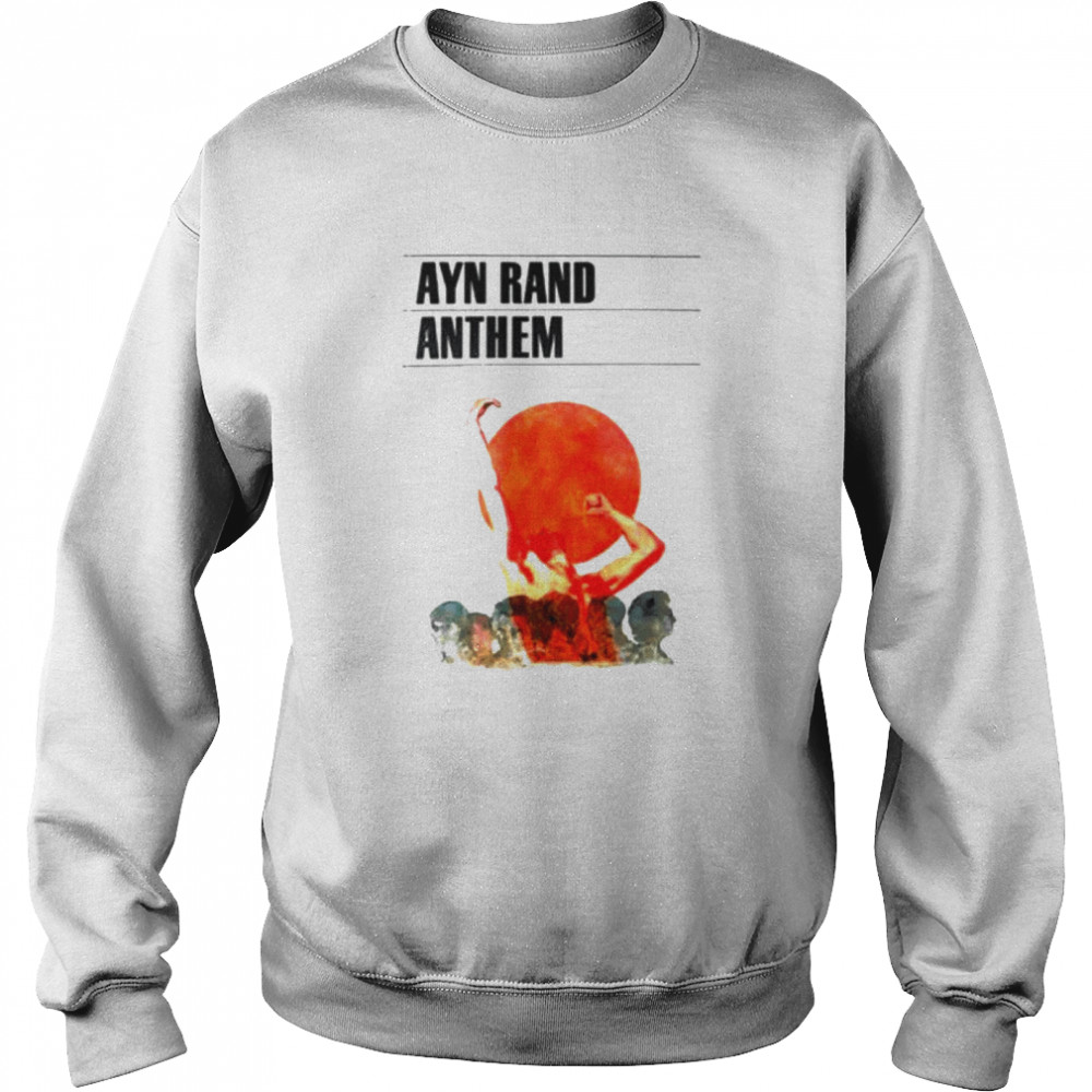 Ayn Rand Anthem shirt Unisex Sweatshirt