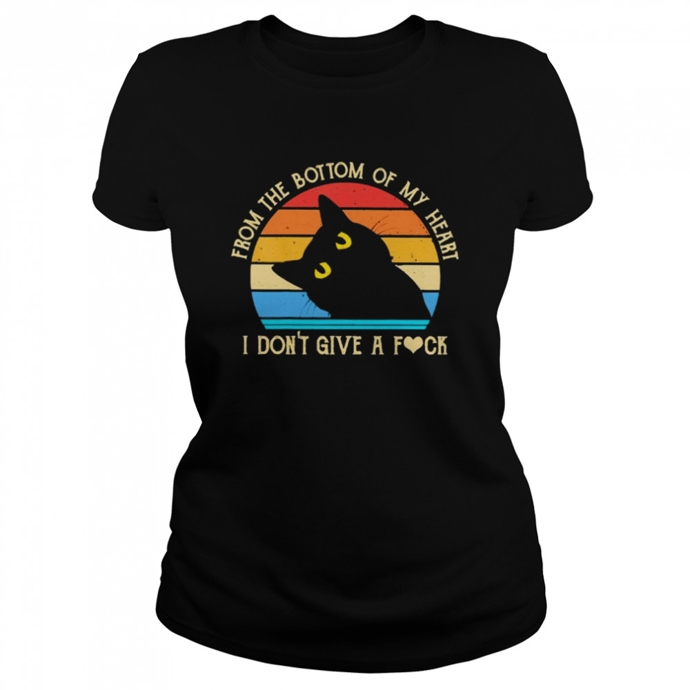 Black Cat From The Bottom Of My Heart I Don’t Give A Fuck Vintage Classic Women's T-shirt