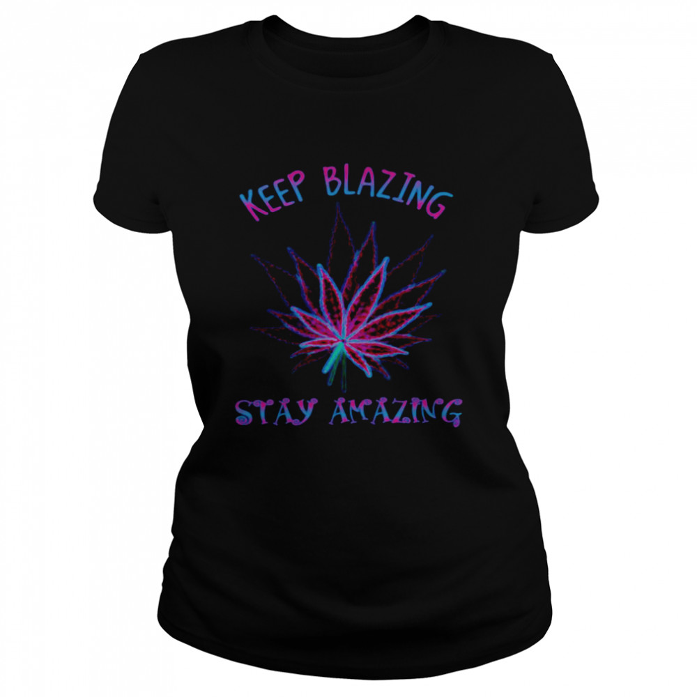 Cannabis Keep Blazing Stay Amazing Classic Women's T-shirt