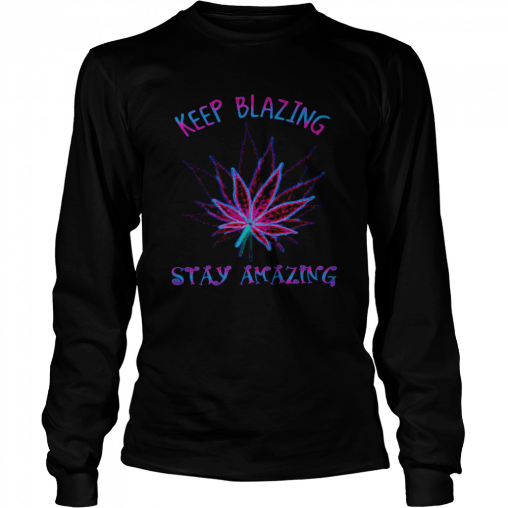 Cannabis Keep Blazing Stay Amazing Long Sleeved T-shirt