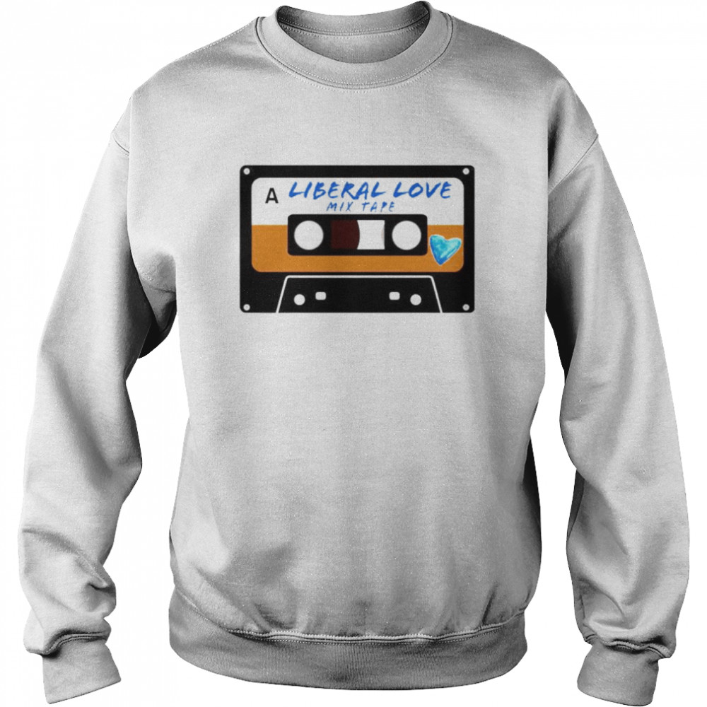 Cassette a liberal love mixtape shirt Unisex Sweatshirt