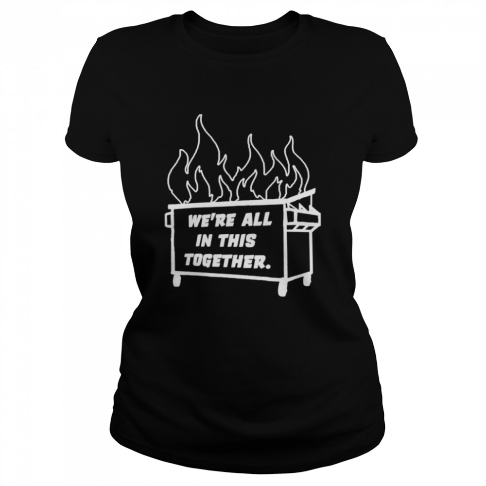 Dumpster Fire We’re All This Together Classic Women's T-shirt