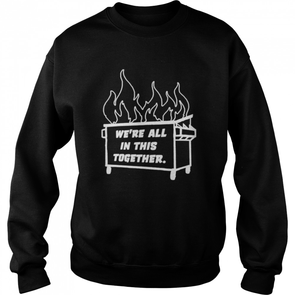 Dumpster Fire We’re All This Together Unisex Sweatshirt