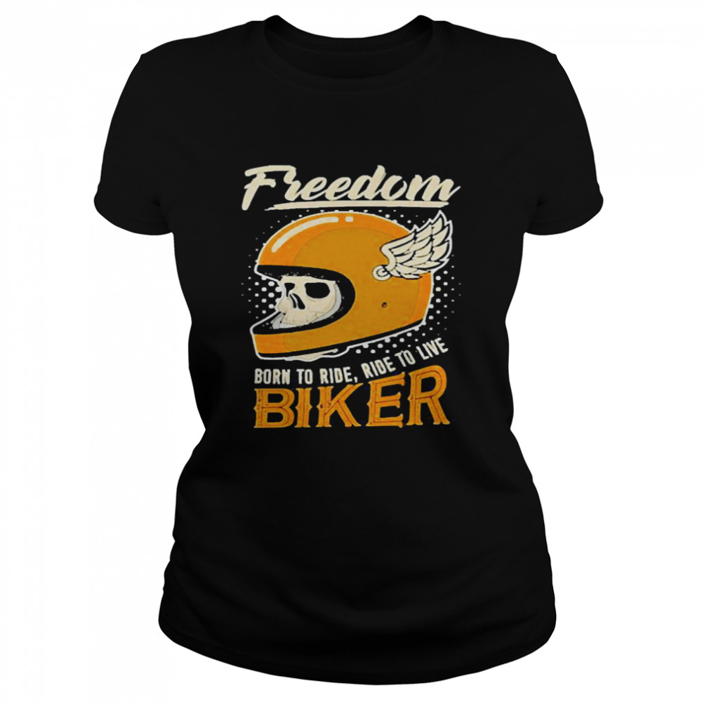 Freedom Born To Ride Ride To Live Biker Classic Women's T-shirt