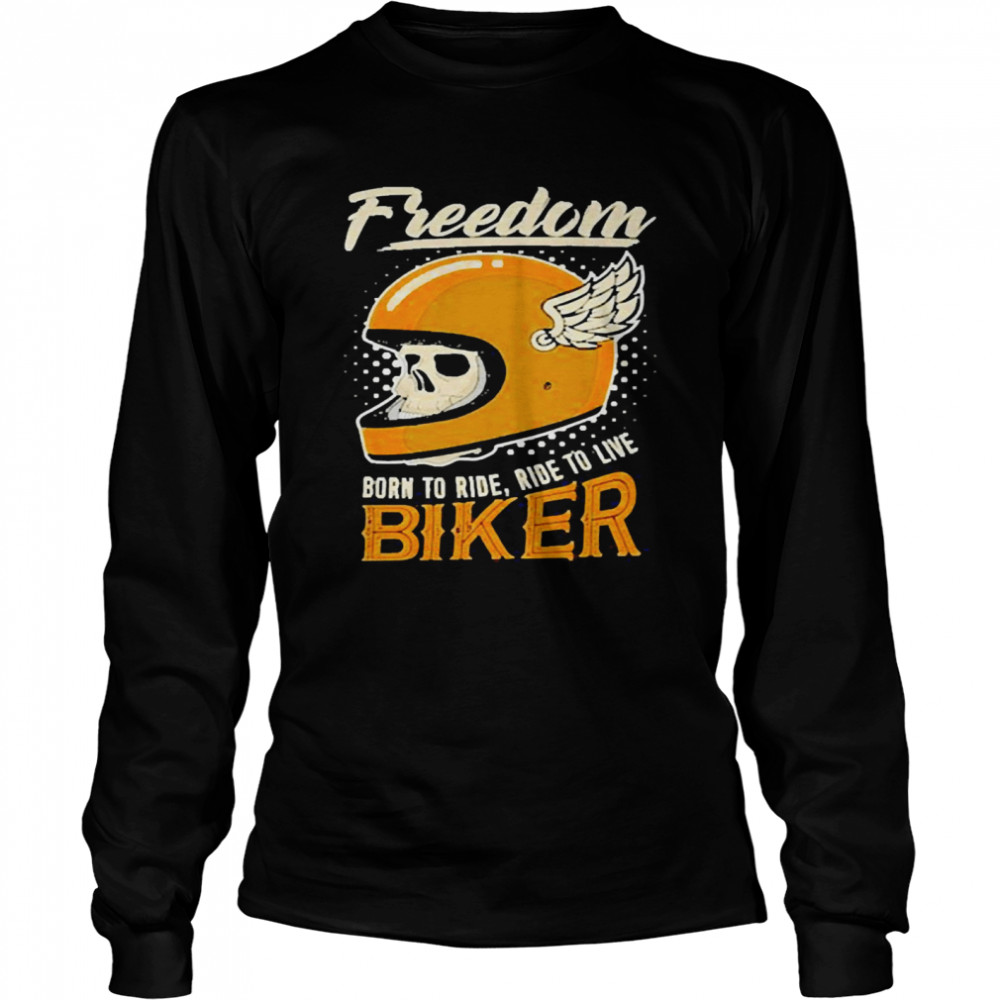 Freedom Born To Ride Ride To Live Biker Long Sleeved T-shirt