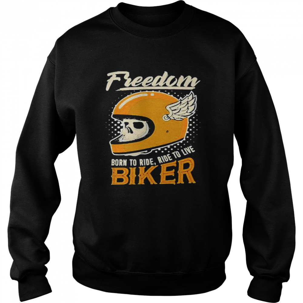 Freedom Born To Ride Ride To Live Biker Unisex Sweatshirt