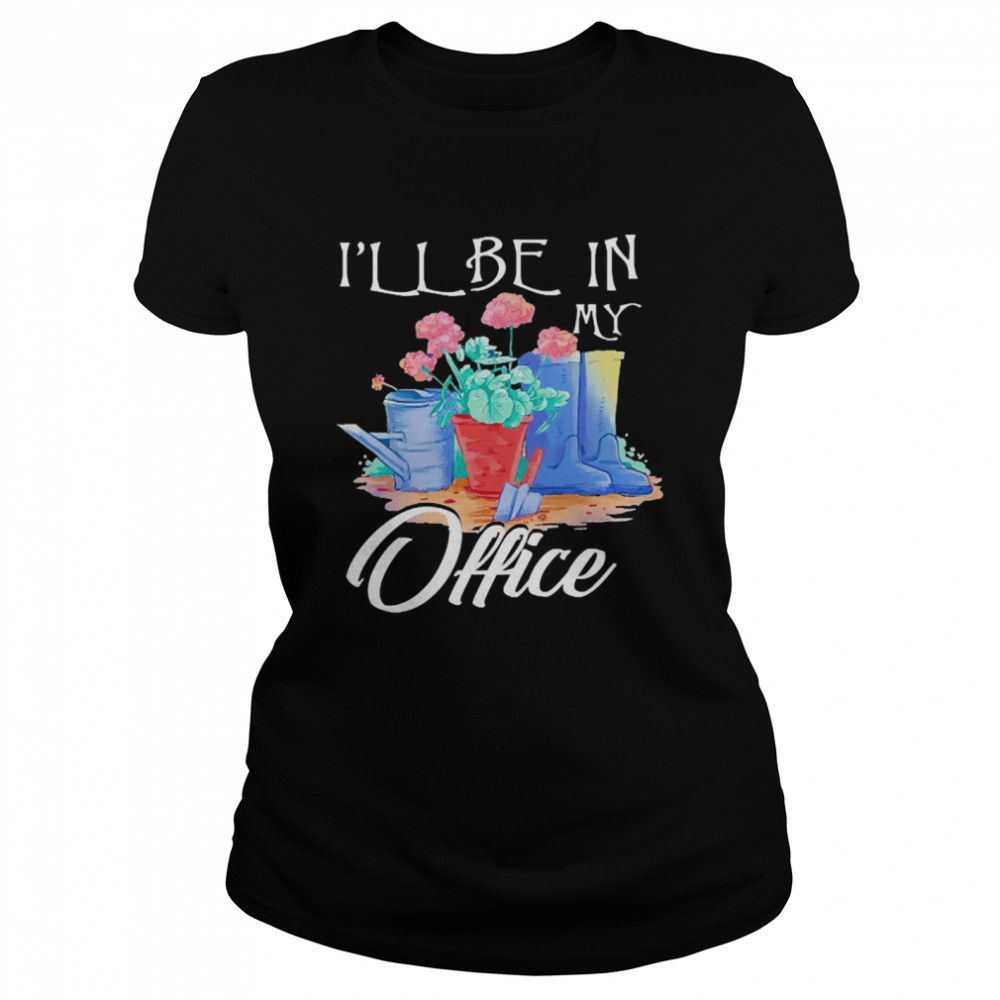 Garden I’ll Be In My Office Classic Women's T-shirt