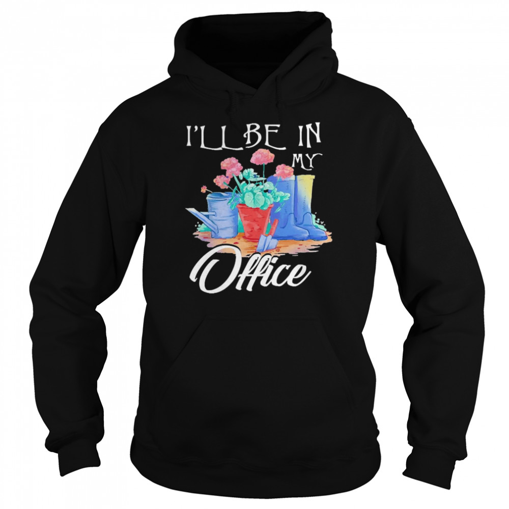 Garden I’ll Be In My Office Unisex Hoodie