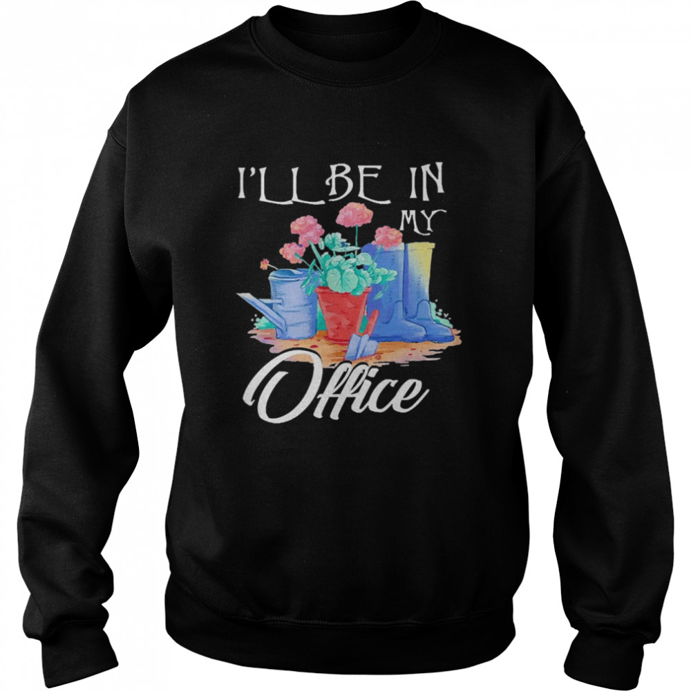 Garden I’ll Be In My Office Unisex Sweatshirt