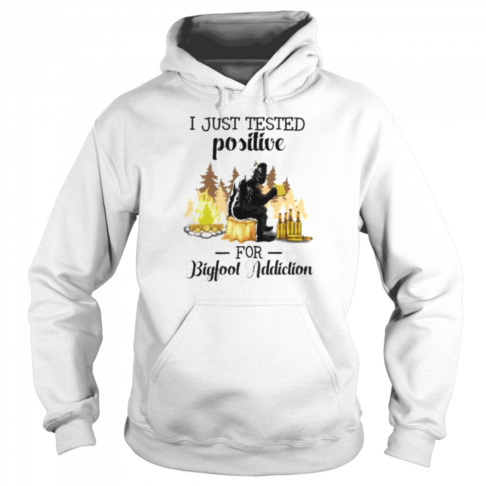 I just tested positive for bigfoot addiction shirt Unisex Hoodie