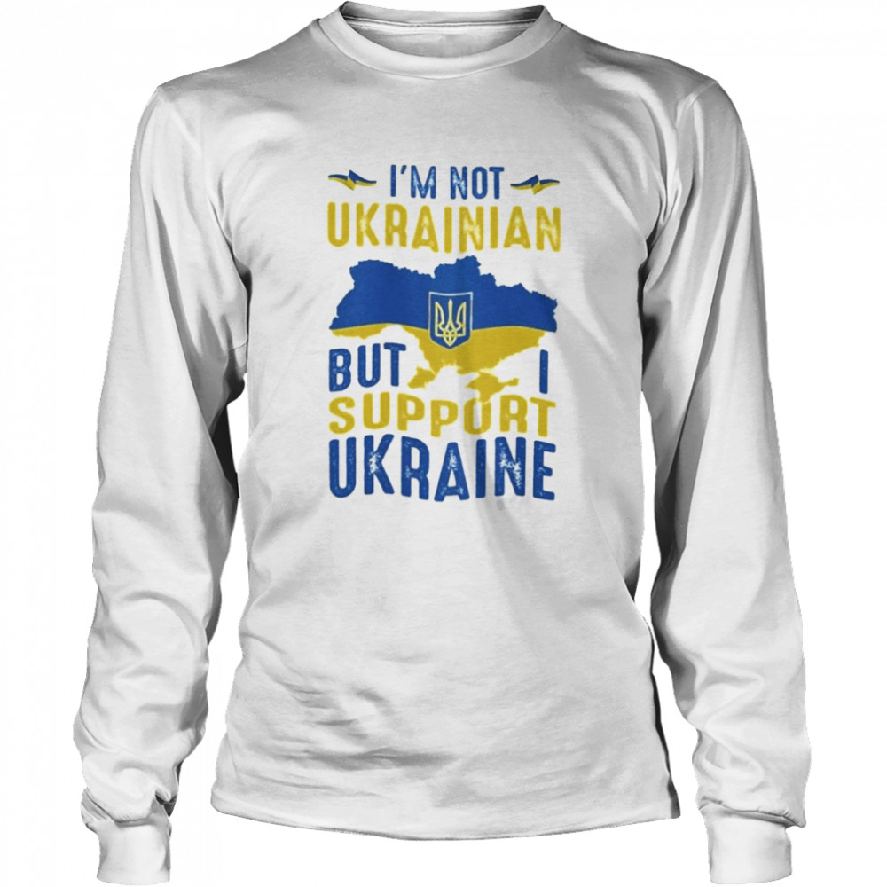 Im Not Ukrainian But I Support Ukraine Love Ukraine shirt Long Sleeved T-shirt