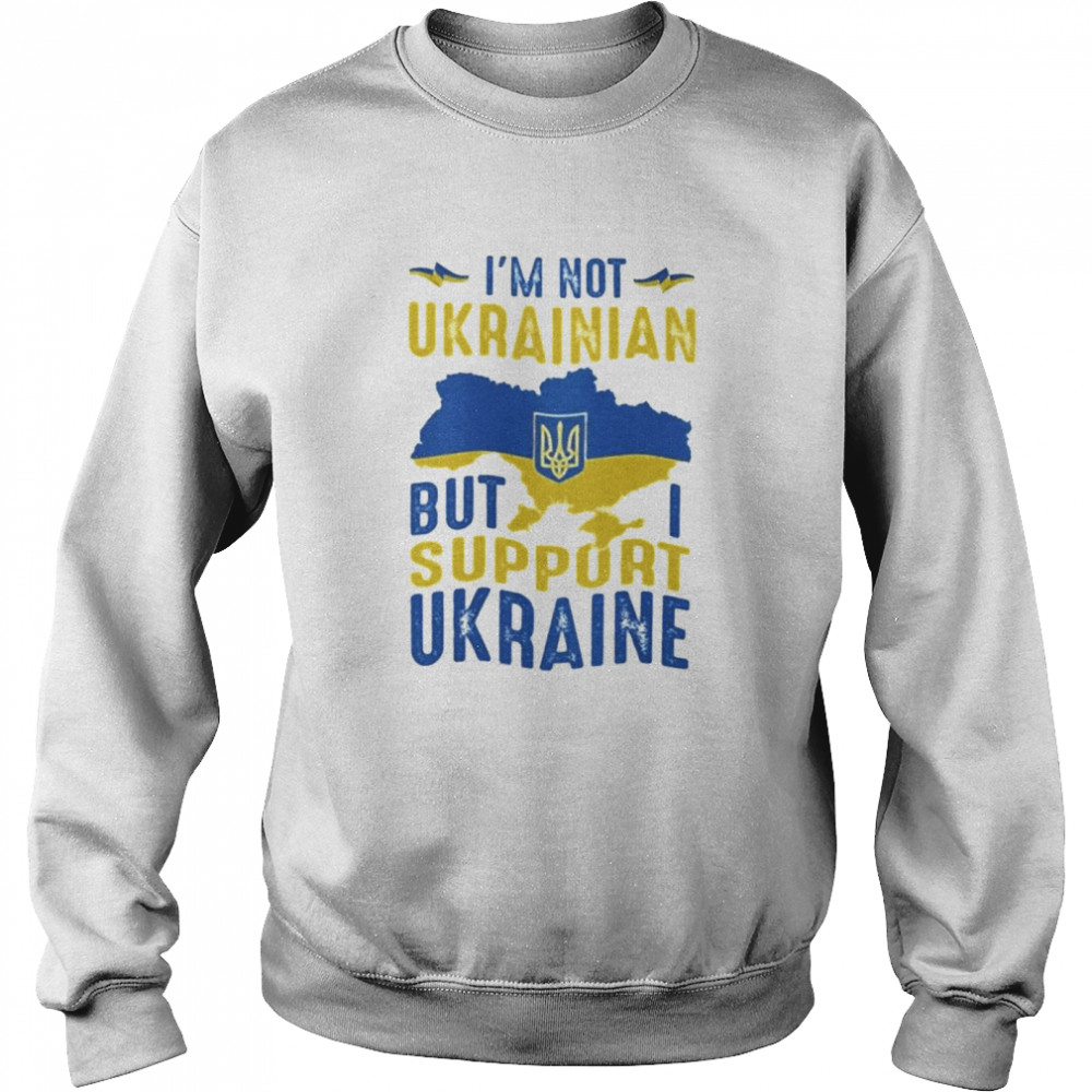 Im Not Ukrainian But I Support Ukraine Love Ukraine shirt Unisex Sweatshirt