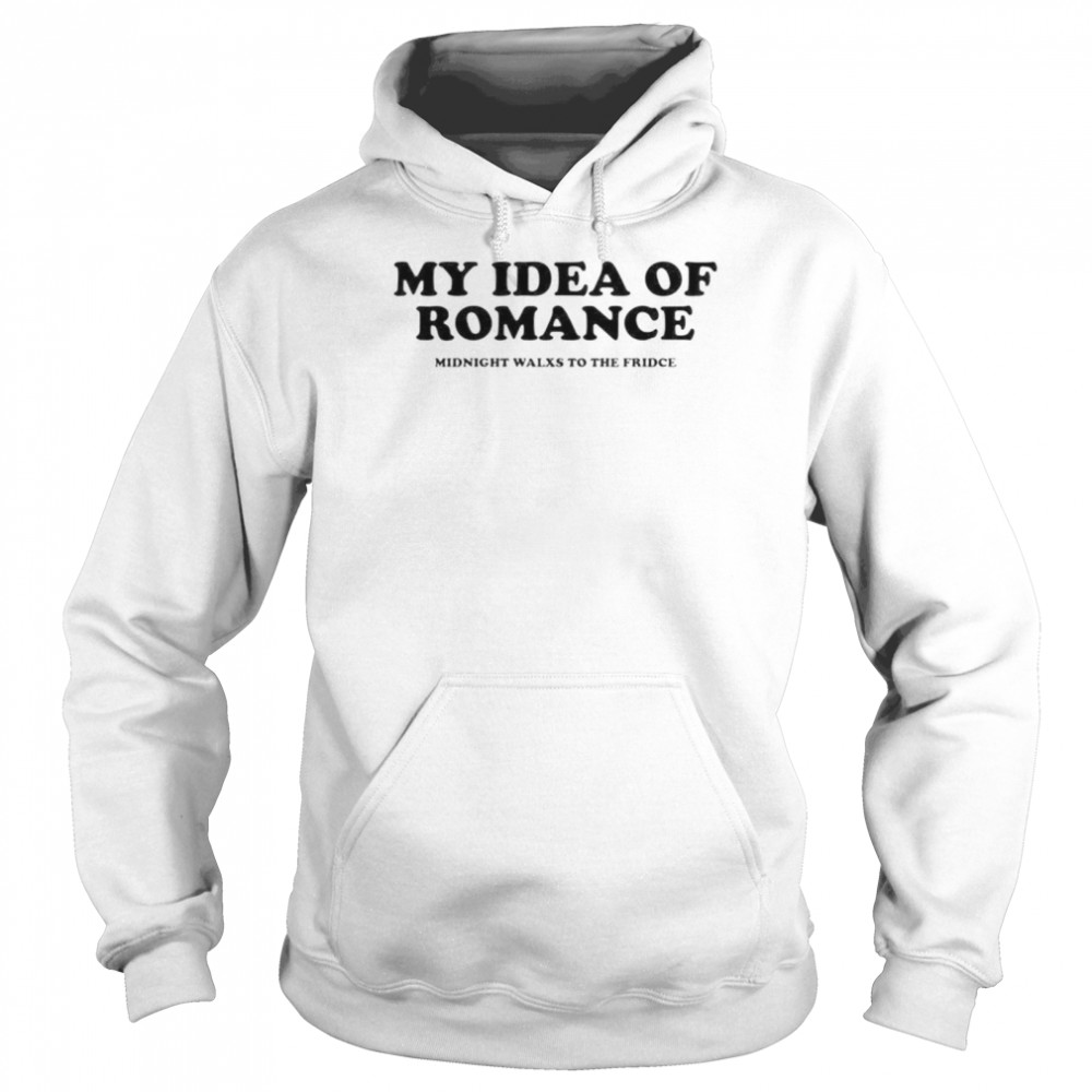 My idea of romance midnight walxs to the fridce shirt Unisex Hoodie