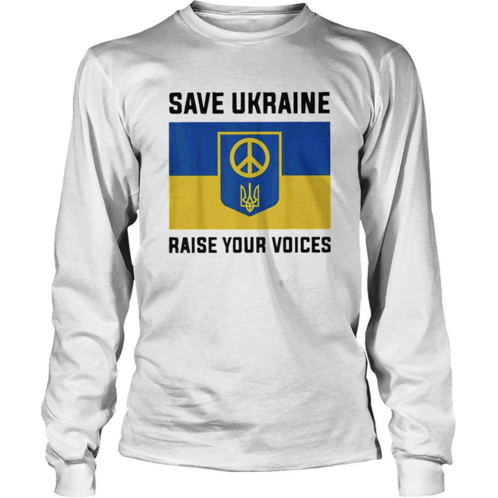 Ukraine Save Ukraine Raise Your Voices Ukraine Flag Love Ukraine shirt Long Sleeved T-shirt