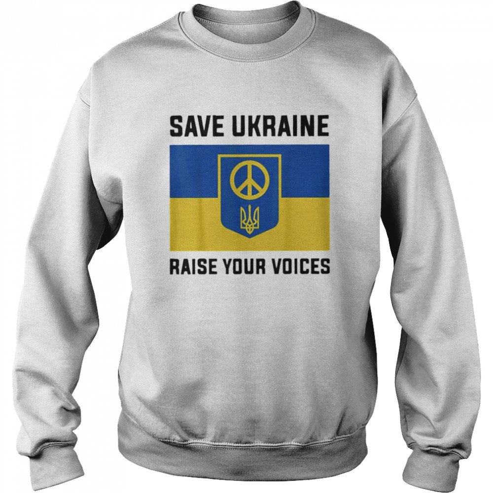 Ukraine Save Ukraine Raise Your Voices Ukraine Flag Love Ukraine shirt Unisex Sweatshirt