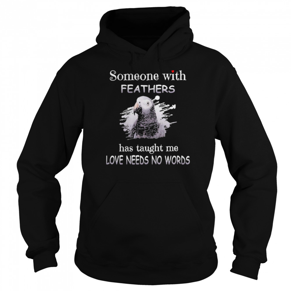 Uparrot Timneh African Grey Someone With Feathers Has Taught Me Love Needs No Words Unisex Hoodie