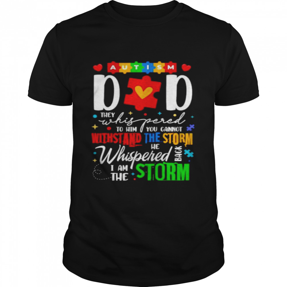 Autism dad they whispered to him you cannot withstand shirt Classic Men's T-shirt