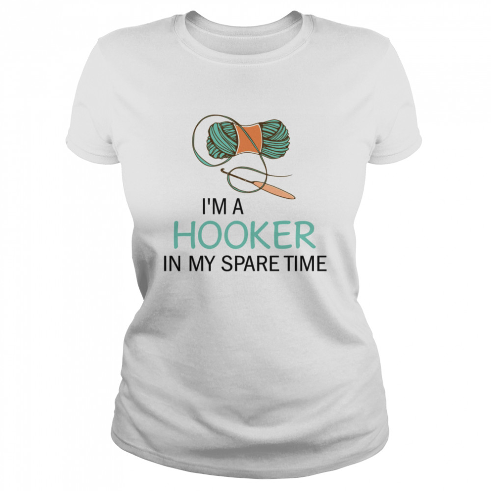 I’m a hooker in my spare time shirt Classic Women's T-shirt
