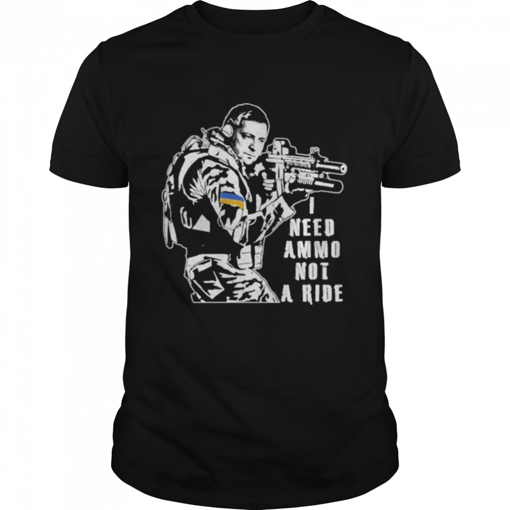 Volodymyr Zelensky Quote I Need Ammo Not A Ride Ukraine War Peace Ukraine shirt Classic Men's T-shirt